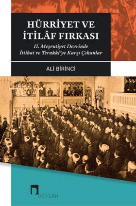 Hürriyet ve İtilaf Fırkası II. Meşrutiyet Devrinde İttihat ve Terakki'ye Karşı Çıkanlar